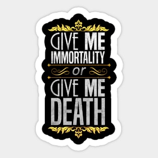 Give Me Immortality or Give Me Death - Gold Sticker